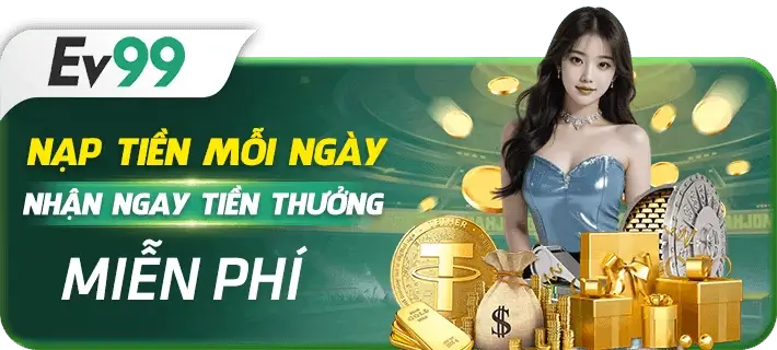 Ev99mobi Nạp tiền mỗi ngày nhận thưởng miễn phí